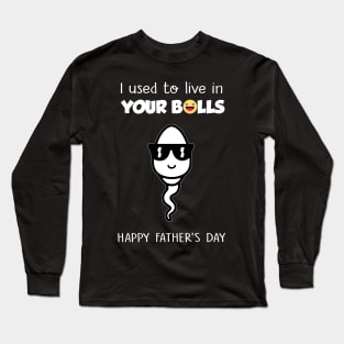 I Used To Live In Your Balls Funny Son Happy Father's Day Long Sleeve T-Shirt